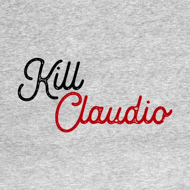 Kill Claudio by Porcupine8